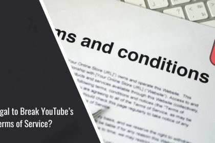 Is It Illegal to Break YouTube’s Terms of Service?