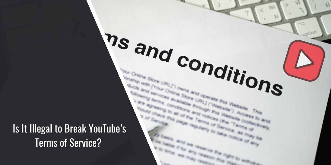 Is It Illegal to Break YouTube’s Terms of Service?