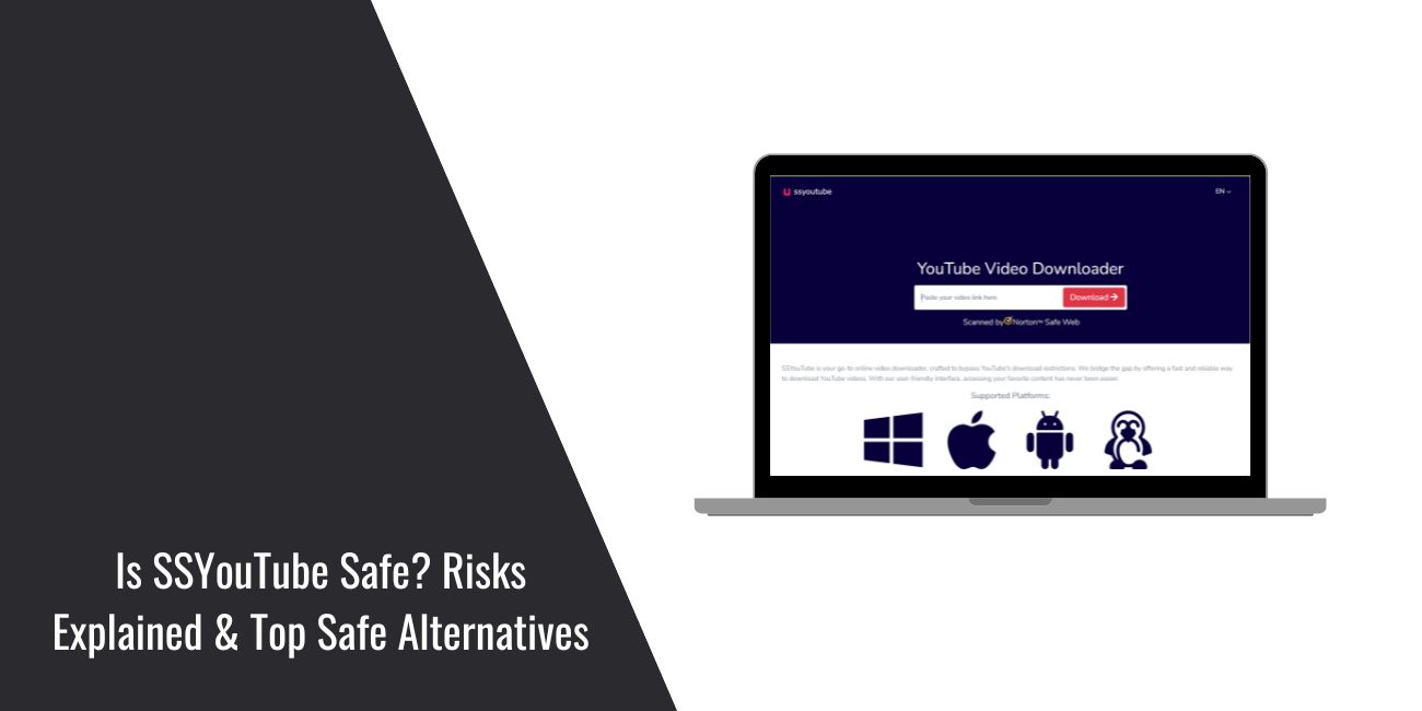 Is SSYouTube Safe? Risks Explained & Top Safe Alternatives
