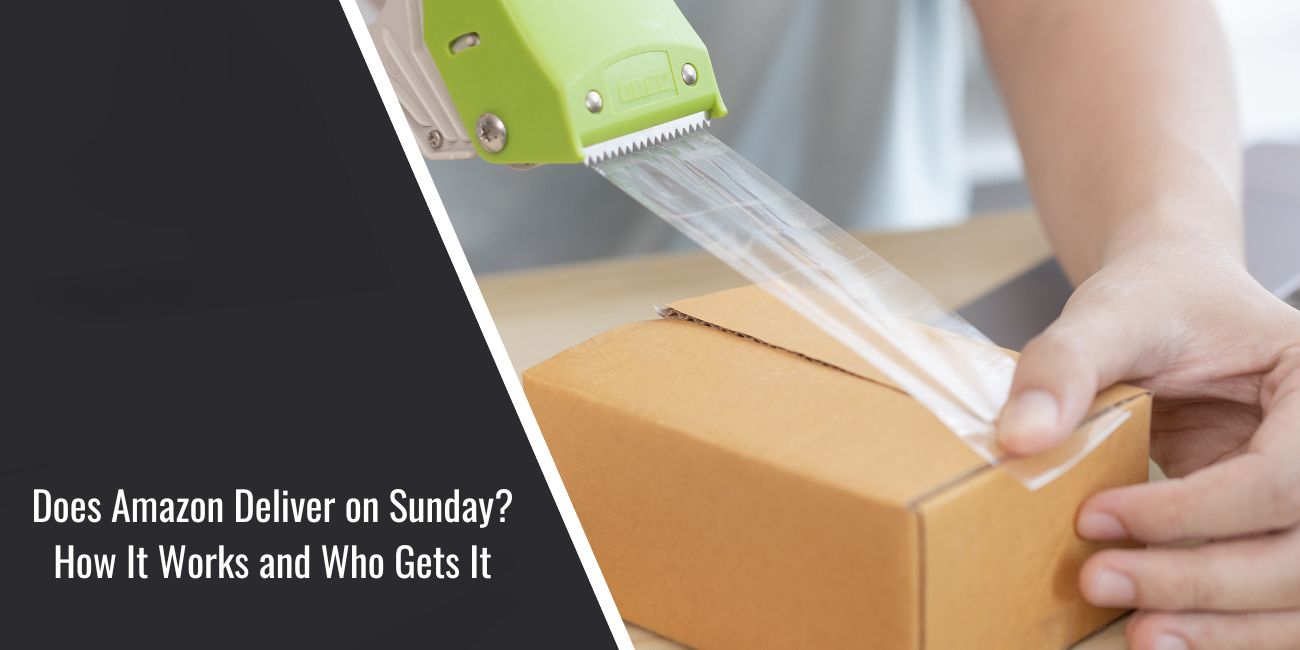 Does Amazon Deliver on Sunday? How It Works and Who Gets It