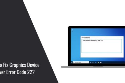 How to Fix Graphics Device Driver Error Code 22