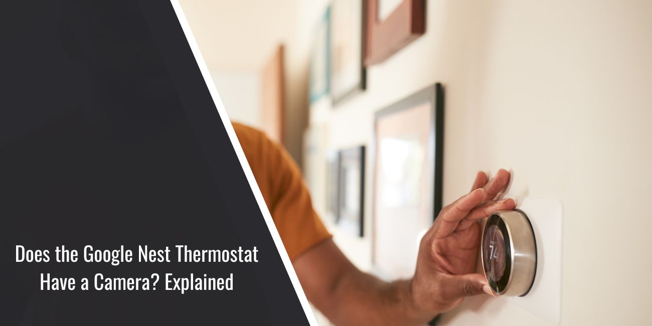 Does the Google Nest Thermostat Have a Camera? Explained