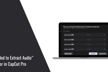 Fix “Failed to Extract Audio” Error in CapCut Pro