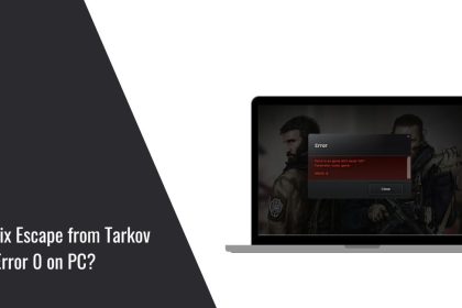 How to Fix Escape from Tarkov Error 0 on PC