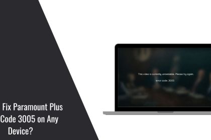 How to Fix Paramount Plus Error Code 3005 on Any Device