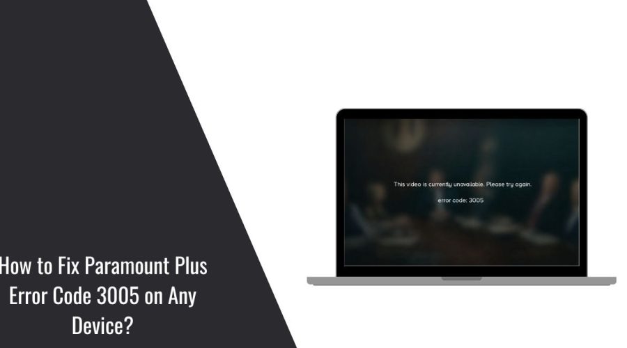 How to Fix Paramount Plus Error Code 3005 on Any Device