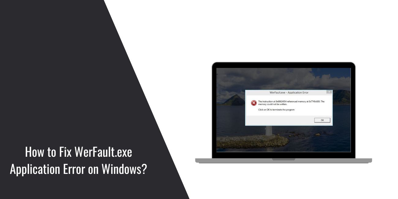 How to Fix WerFault.exe Application Error on Windows